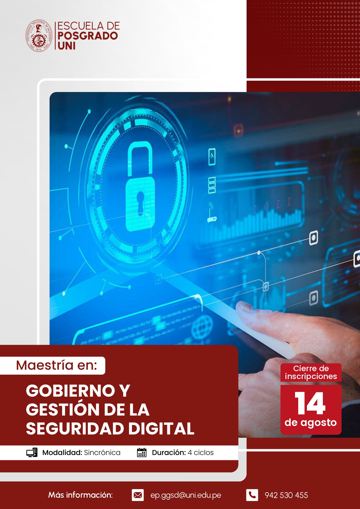 <p style=text-align: left;>Maestría en Gobierno y Gestión de la Seguridad Digital</p> <p style=text-align: left;>Inicio de Clases : 31/08/2026</p>